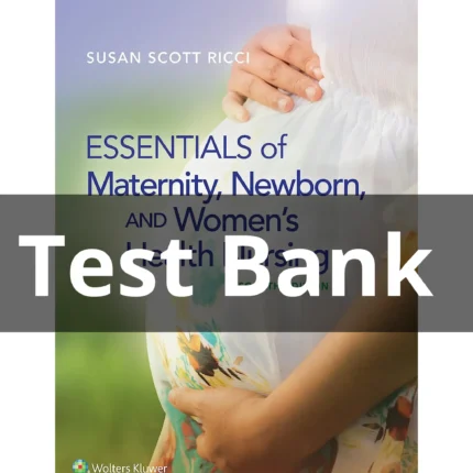 Test Bank For Essentials of Maternity Newborn and Womens Health Nursing 4th Edition