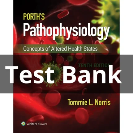 Test Bank For Porth's Pathophysiology Concepts of Altered Health 10th Edition