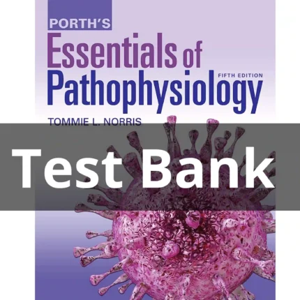 Test Bank For Porth's Essentials of Pathophysiology 5th Edition by Norris